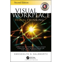 Visual Workplace Visual Thinking: Creating Enterprise Excellence Through the Technologies of the Visual Workplace, 2nd Edition